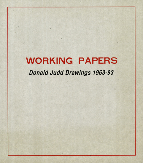  , Working Papers, Donald Judd Drawings 1963-93
